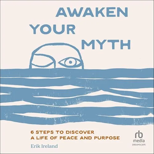 Awaken Your Myth By Erik Ireland